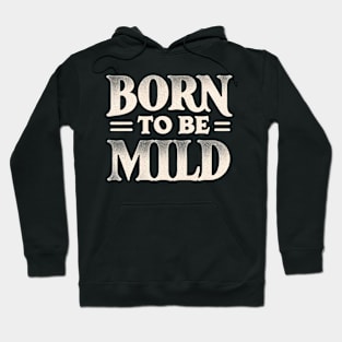 Subtle Born to be Mild Hoodie